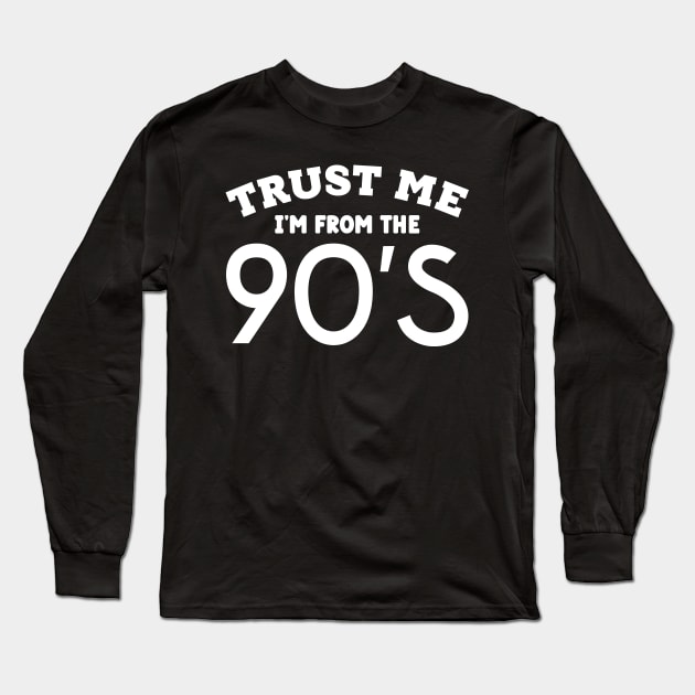 Trust Me, I'm From the 90s Long Sleeve T-Shirt by colorsplash